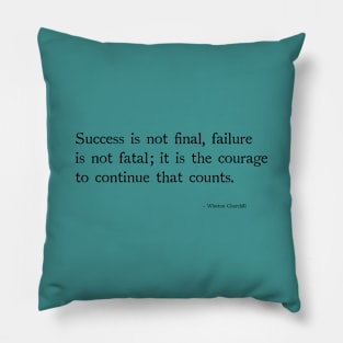 Success is not final, failure is not fetal;it is the courage to continue that counts. Pillow