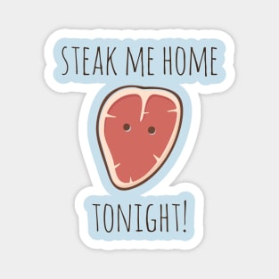 Steak Me Home Tonight! Magnet