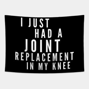 I Just Had A Joint Replacement In My Knee Tapestry