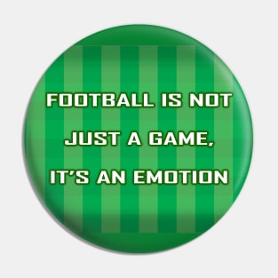 Football Is Not Just A Game - It's An Emotion Pin