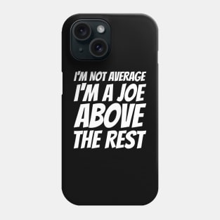 I'm Not Average I'm A Joe Above The Rest Phone Case