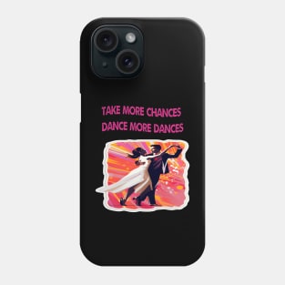 Take more chances dance more dances Phone Case