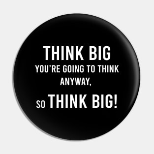 Think Big You Are Going To Think Anyway Pin