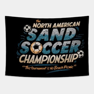 The North American Sand Soccer Championship - This Tournament is No Beach Picnic Tapestry