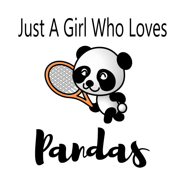 just a girl who loves pandas - Cute Funny Gift Panda - sportive , tennis by merysam