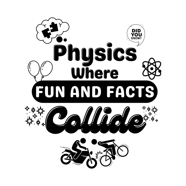 Physics where fun and facts collide | Physics Funny Saying | Educational puns by Sura