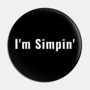 I'm Simpin Funny Boyfriend Simping Pin