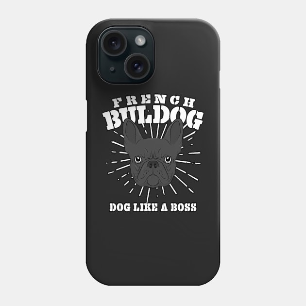 French Bulldog Dog Like A Boss Frenchie Gift Phone Case by Mesyo