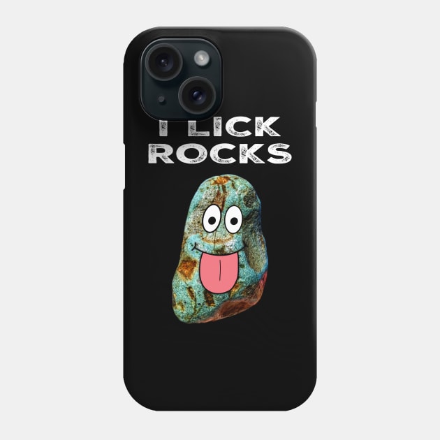 I LICK ROCKS Funny Rockhound Geology Rockhounding Gift Phone Case by Laura Rucker