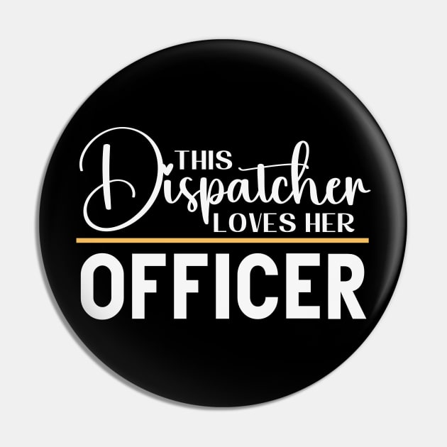 This Dispatcher Loves Her Officer Pin by Shirts by Jamie