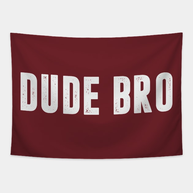 Dude Bro Funny Guy Humor Jokes Brother Male Tapestry by Mellowdellow