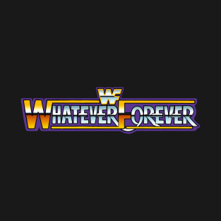 Whatever Forever T-Shirt