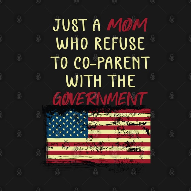 Just a Mom Who Refuse to Co-Parent With the Government / Funny Parenting Libertarian Mom / Co-Parenting Libertarian Saying Gift by WassilArt