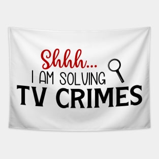 Shhhh...I Am Solving TV Crimes Tapestry