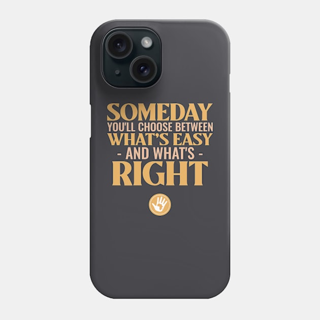 Someday you'll choose between what's easy and what's right Phone Case by Carley Creative Designs