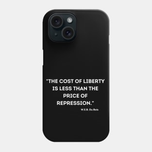 The cost of liberty is less than the price of repression. W.E.B. Du Bois Phone Case