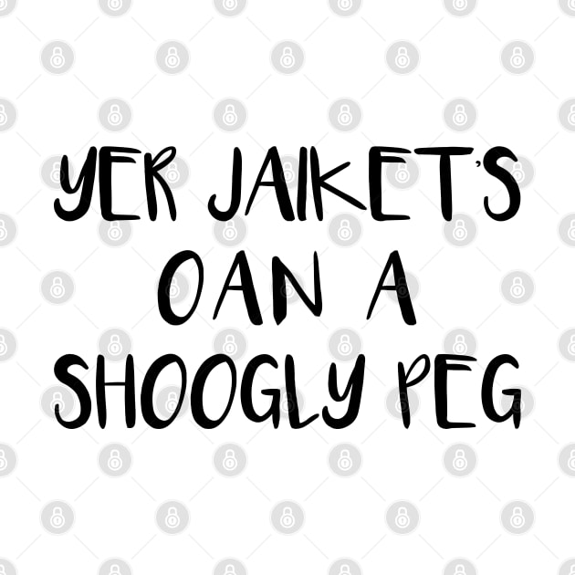 YER JAIKETS OAN A SHOOGLY PEG, Scots Language Phrase by MacPean