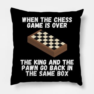 When the chess game is over, the king and the pawn go back in the same box Pillow