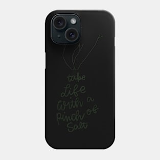 Take life with a pinch of salt Phone Case