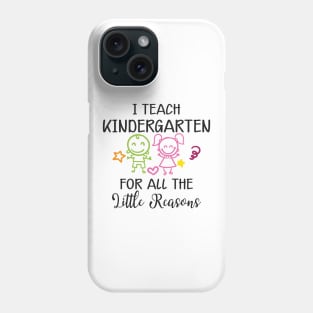 Kindergarten Teacher - I teach kindergarten for all the reasons Phone Case