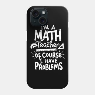 Math Teacher Problem School Funny Phone Case