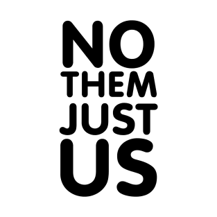 NO THEM JUST US T-Shirt