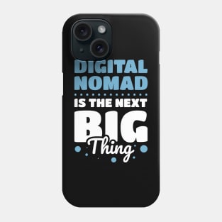 DIGITAL NOMAD IS THE NEXT BIG THING Phone Case