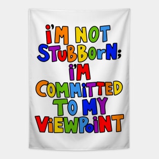 I'm Not Stubborn I'm Committed to My Viewpoint Tapestry