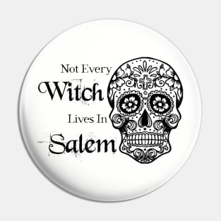 Not Every Witch Lives In Salem Pin