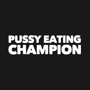 Pussy Eating Champion T-Shirt