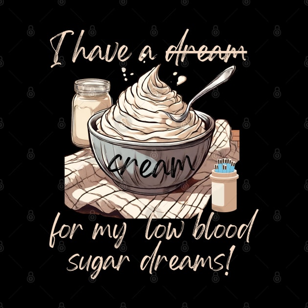 I Have a Cream, for my Low Blood Sugar Dreams! by SalxSal