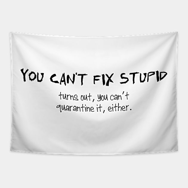 You can't fix stupid. Tapestry by SnarkCentral