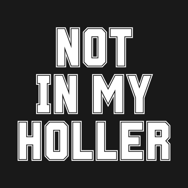 Not In My Holler by BandaraxStore