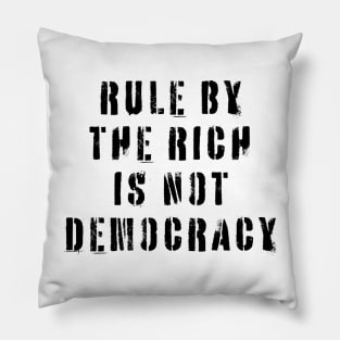 Rule By The Rich Is Not Democracy Pillow