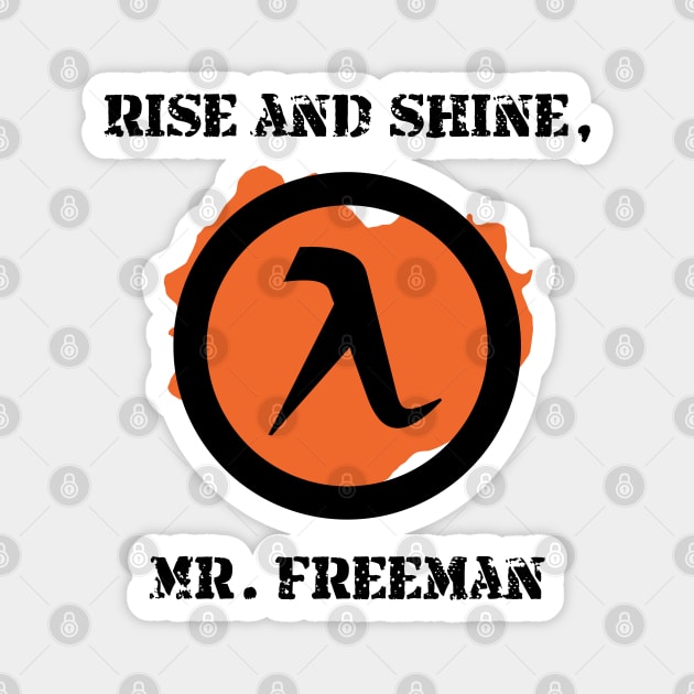 Half-Life 2 Quote: Rise and shine, Mr. Freeman Magnet by SPACE ART & NATURE SHIRTS 