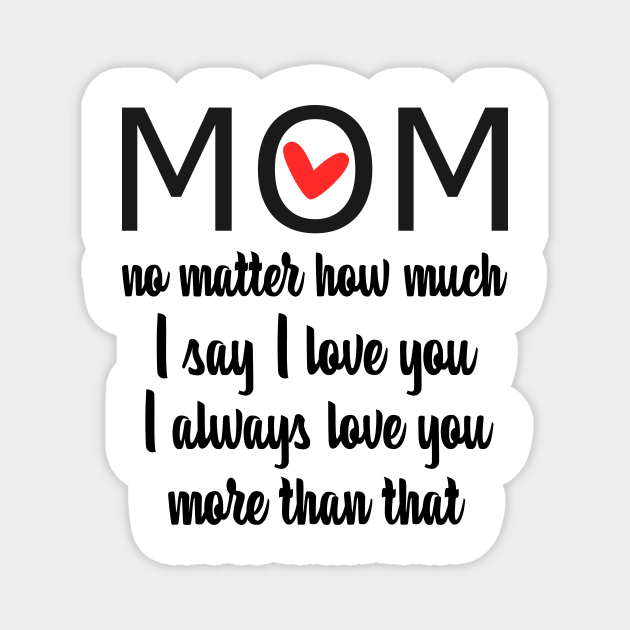 I Love You Mom More Than That Gift For Mom Gift For Mom Magnet Teepublic I Love You Mom More Than That Gift For Mom Gift For Mom Magnet Teepublic