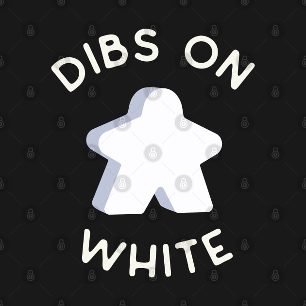 I Call Dibs on the White Meeple 'Coz I Always Play White! by Teeworthy Designs