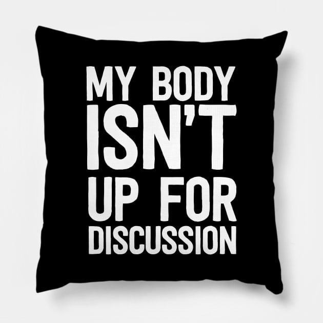 Body isn't up for discussion Pillow by Portals