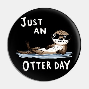 Chill out Just an Otter Day Otter (Back Print) Pin