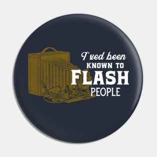 I've been known to flash people - Funny photographer Pin