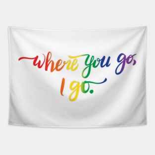 Where You Go I Go quote - pride colors Tapestry