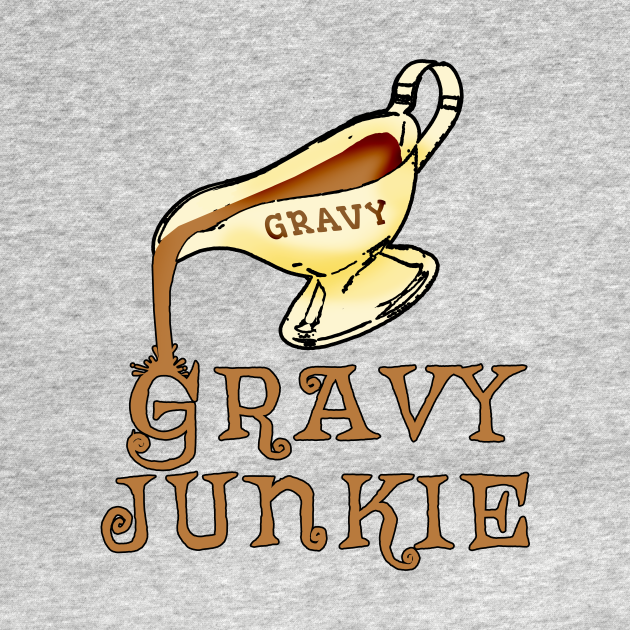 Discover Gravy Junkie THANKSGIVING - Thanksgiving - T-Shirt