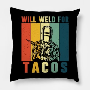 Will Weld For Tacos Lovers Shirt Funny Welding Welder Weld Pillow