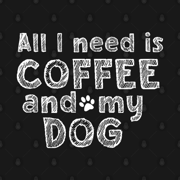 All i need is coffee and my dog by SamridhiVerma18