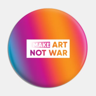 Make art not war Pin