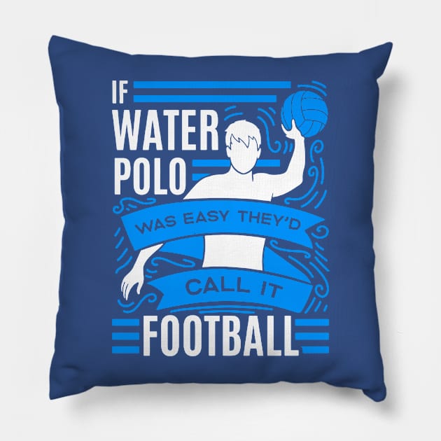 if water polo was easy they'd call it football 1 Pillow by MarlinsForemans