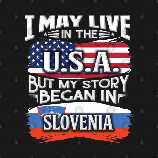 I May Live In The USA But My Story Began In Slovenia - Gift For Slovenian With Slovenian Flag Heritage Roots From Slovenia by giftideas