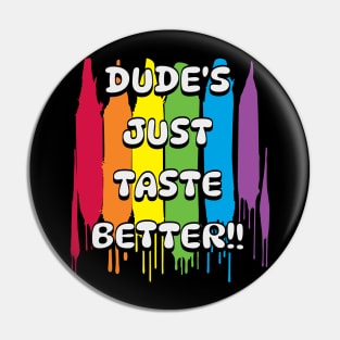 Dude's just taste better Pin