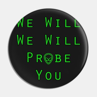 We Will Probe You Pin