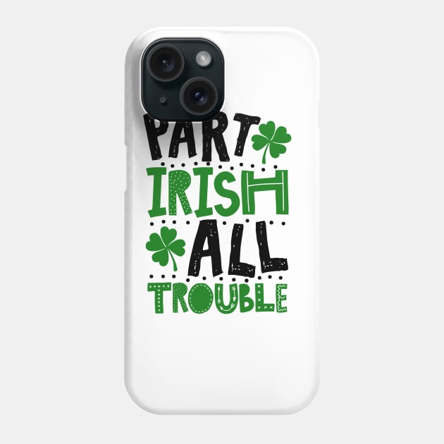 Part Irish All Trouble Funny St Patrick For Kids Phone Case by KsuAnn